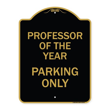 Signmission Professor of Year Parking Only, Black & Gold Aluminum Architectural Sign, 18" x 24", BG-1824-23235 A-DES-BG-1824-23235